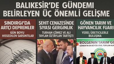Balıkesir’de Gündemi Belirleyen Üç Önemli Gelişme