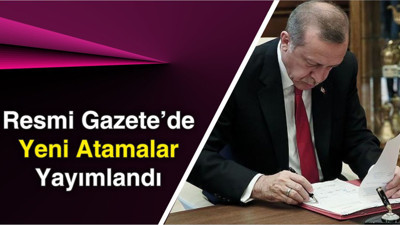Resmi Gazete’de Yeni Atamalar Yayımlandı
