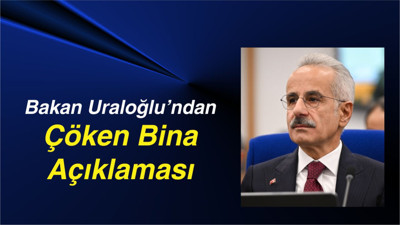 Bakan Uraloğlu’ndan Çöken Bina Açıklaması