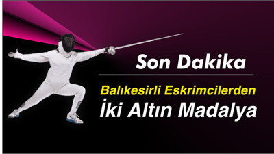Balıkesirli Eskrimcilerden İki Altın Madalya