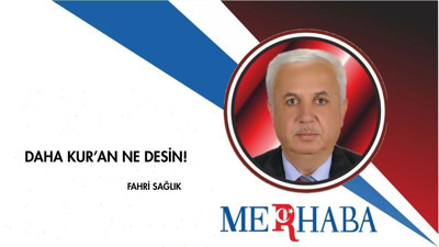 Daha Kur’an Ne Desin!