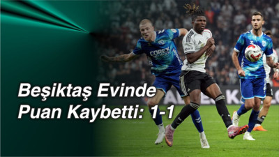 Beşiktaş Evinde Puan Kaybetti: 1-1