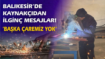 Balıkesir’de Kaynak Ustası: “30 Yıldır Bitmeyen Bir Meslek, Her Sektörde Gerekli”