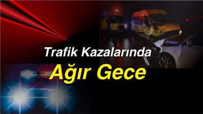 Trafik Kazalarında Ağır Gece
