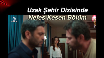 Uzak Şehir Dizisinde Nefes Kesen Bölüm