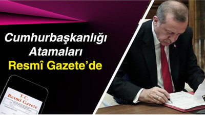 Resmî Gazete’de Yeni Atamalar ve Kararlar
