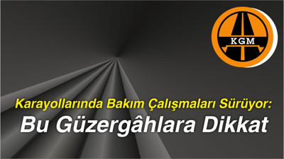 Karayollarında Bakım Çalışmaları Sürüyor: Bu Güzergâhlara Dikkat