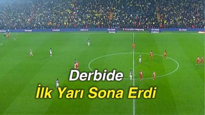 Derbide İlk Yarı Sona Erdi