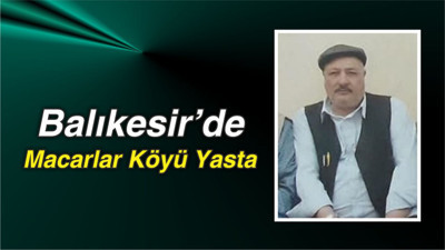 Balıkesir’de Macarlar Köyü Yasta
