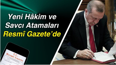 Yeni Hâkim ve Savcı Atamaları Resmî Gazete’de
