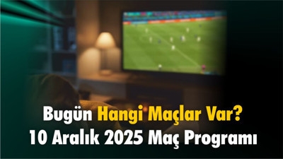Bugün Hangi Maçlar Var? 10 Aralık 2025 Maç Programı