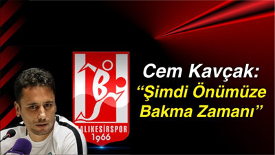 Cem Kavçak: “Şimdi Önümüze Bakma Zamanı”