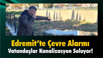 Edremit’te Çevre Alarmı: Vatandaşlar Kanalizasyon Soluyor!