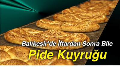 Balıkesir’de İftardan Sonra Bile Pide Kuyruğu