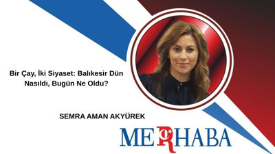 Bir Çay, İki Siyaset: Balıkesir Dün Nasıldı, Bugün Ne Oldu?