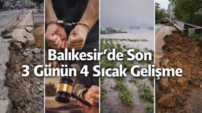Balıkesir’de 3 Günde 4 Sıcak Gelişme