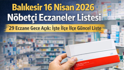 Balıkesir Bugün Eczacılardan Hangileri Açık: 16 Nisan 2026