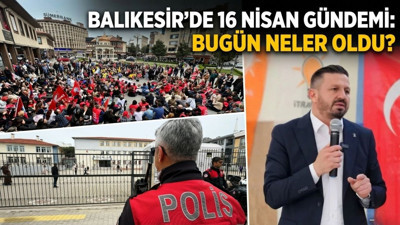 Balıkesir’de 16 Nisan Gündemi: Bugün Neler Oldu?
