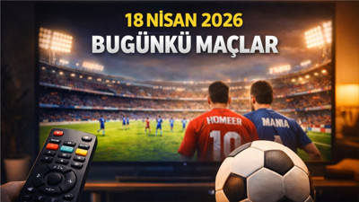 18 Nisan 2026 Bugünkü Maçlar: Bugün Kimin Maçı Var?