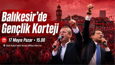 Balıkesir’de 17 Mayıs Gençlik Korteji: Özgür Özel’in Katılacağı Miting Öncesi Çağrı