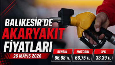 Balıkesir 26 Mayıs 2026 Akaryakıt Fiyatları: Benzin, Motorin Ve LPG Kaç TL Oldu?