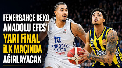 Fenerbahçe Beko Anadolu Efes’i Yarı Final İlk Maçında Ağırlayacak