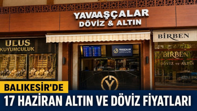 Balıkesir’de 17 Haziran Fiyatları