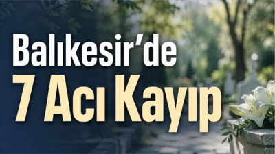 Balıkesir’de Vefat Edenlerde Bugün: 17 Haziran 2026