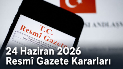 Resmî Gazete’de Bugün Hangi Kararlar Var? 24 Haziran 2026