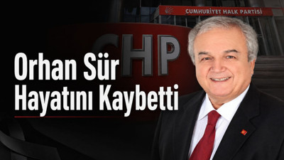 CHP 22. Dönem Balıkesir Milletvekili Orhan Sür Hayatını Kaybetti: Orhan Sür Kimdir?