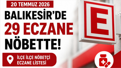 Balıkesir 20 Temmuz 2026 Nöbetçi Eczaneler: İlçe İlçe Adres ve Telefonlar
