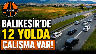 KGM 20 Temmuz 2026 Balıkesir Yol Durumu: 12 Güzergâhta Ulaşım Kontrollü
