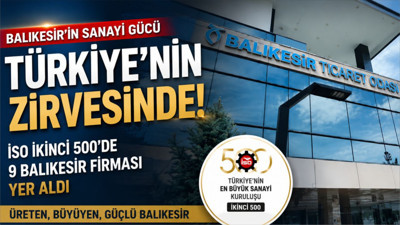 Balıkesir’in 9 Sanayi Kuruluşu İSO Türkiye’nin İkinci 500 Listesine Girdi