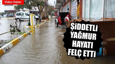 Şiddetli yağmur hayatı felç etti