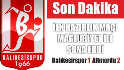 İLK HAZIRLIK MAÇI MAĞLUBİYET İLE BİTTİ