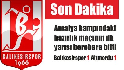 HAZIRLIK MAÇINDA İLK YARI BERABERE BİTTİ