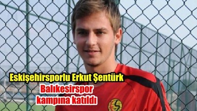 Eskişehirsporlu Erkut Balıkesirspor kampına katıldı