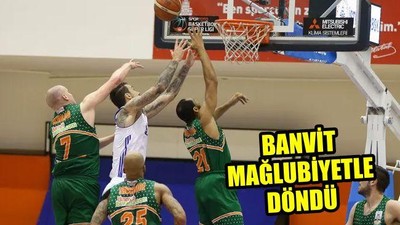 Banvit Mağlubiyetle Döndü