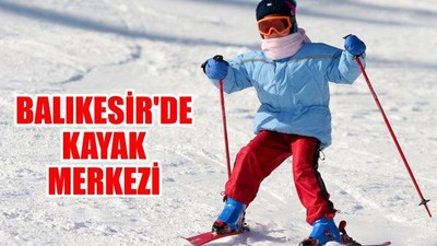 Balıkesir'de kayak merkezi