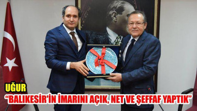 Uğur: "Balıkesir'in imarını açık, net ve şeffaf yaptık"