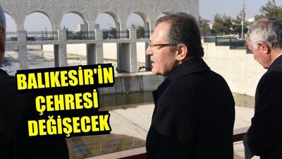 Balıkesir'in çehresi değişecek