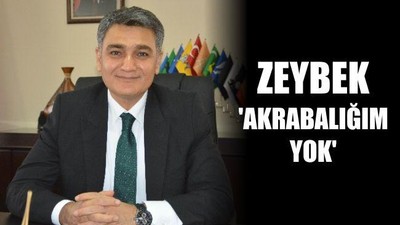 Zeybek: "Akrabalığım yok"