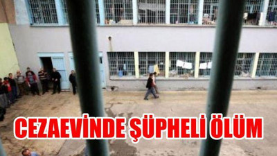 Cezaevinde şüpheli ölüm