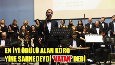 En iyi ödülü alan koro yine sahnedeydi 'Vatan' dedi