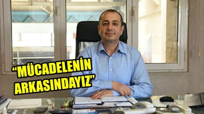 "Mücadelenin arkasındayız"