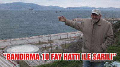 "Bandırma 10 Fay Hattı İle Sarılı"