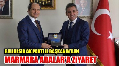 Balıkesir Ak Parti İl Başkanı'ndan Marmara Adalar'a Ziyaret