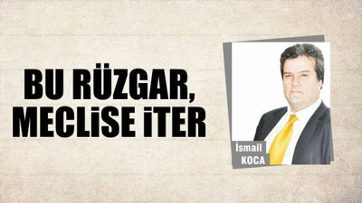 Bu Rüzgar, Meclise İter