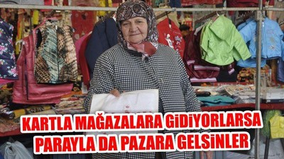 Kartla Mağazalara Gidiyorlarsa Parayla Da Pazara Gelsinler