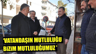 'Vatandaşın Mutluluğu Bizim Mutluluğumuz'